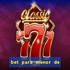 bet para menor de 18 anos